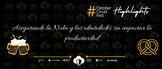 [Highlights Oktober Cloud Fest II] Asegurando la Nube y las identidades sin impactar la productividad
