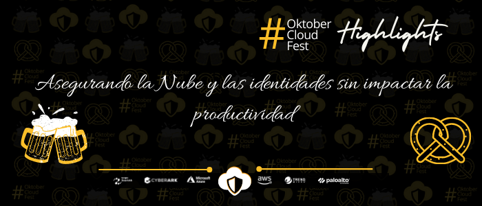 [Highlights Oktober Cloud Fest II] Asegurando la Nube y las identidades sin impactar la productividad (1)