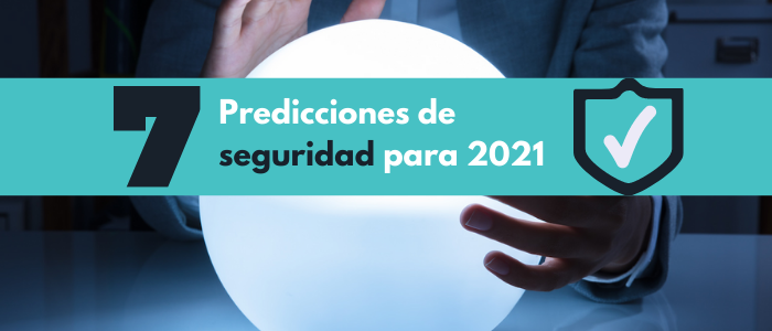 7 predicciones de seguridad para 2021