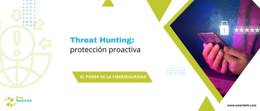 EL PODER DEL THREAT HUNTING: PROTECCIÓN PROACTIVA
