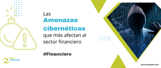 LAS 3 AMENAZAS CIBERNÉTICAS QUE MÁS AFECTAN AL SECTOR FINANCIERO EN 2022