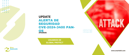 UPDATE ALERTA DE SEGURIDAD CVE-2024-3400 PAN-OS: LO QUE DEBES SABER PARA MANTENER TUS DATOS A SALVO