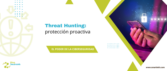 EL PODER DEL THREAT HUNTING: PROTECCIÓN PROACTIVA