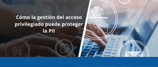 Cómo la gestión del acceso privilegiado puede proteger la PII