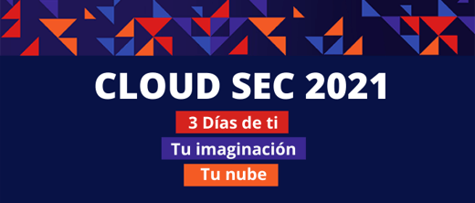 CloudSec 2021: 3 días de ti, tu imaginación y tu nube