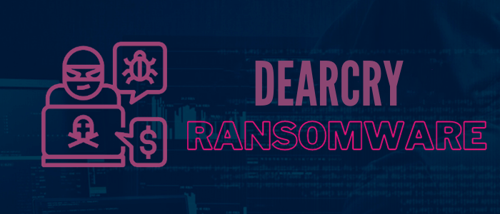 DEARCRY RANSOMWARE