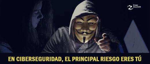 En Ciberseguridad, el principal riesgo eres tú