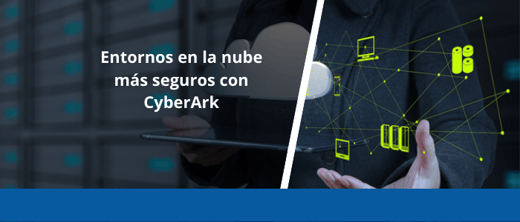 Entornos en la nube más seguros con CyberArk