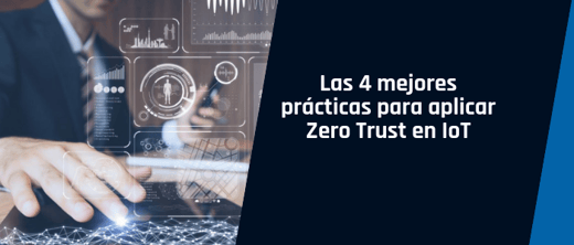 Las 4 mejores prácticas para aplicar Zero Trust en IoT