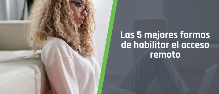 Las 5 mejores formas de habilitar el acceso remoto