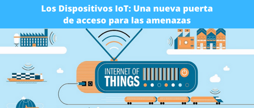 Los Dispositivos IoT: Una nueva puerta de acceso para las amenazas