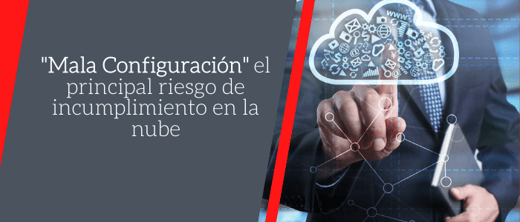 Mala configuración. El principal riesgo de incumplimiento en la nube