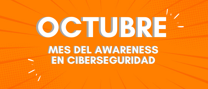 Octubre el mes del awareness en ciberseguridad ya está aquí ¿Estás preparado