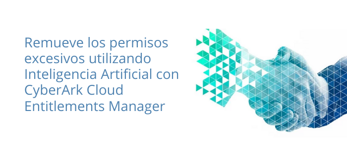 Remueve los permisos excesivos utilizando Inteligencia Artificial con CyberArk Cloud Entitlements Manager