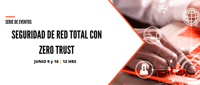 Serie de eventos seguridad de red Total con Zero Trust